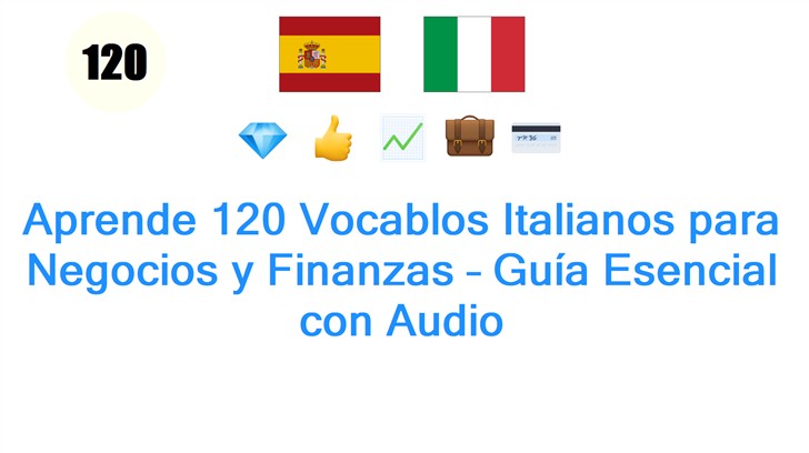 Aprende 120 Vocablos Italianos para Negocios y Finanzas – Guía Esencial con Audio